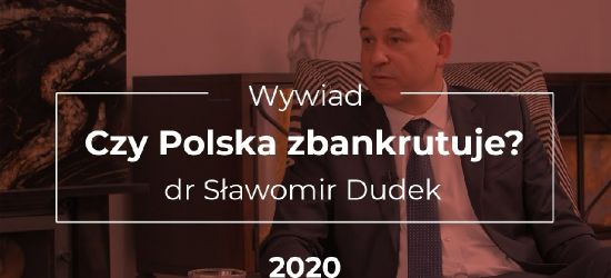 Czy Polska zbankrutuje? Wywiad z dr Sławomirem Dudkiem