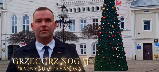 Świąteczne życzenia od radnego Rady Miasta Sanoka Grzegorza Nogaja (VIDEO)