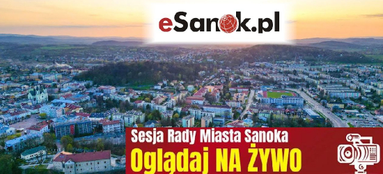 Sesja Rady Miasta Sanoka. OGLĄDAJ NA ŻYWO