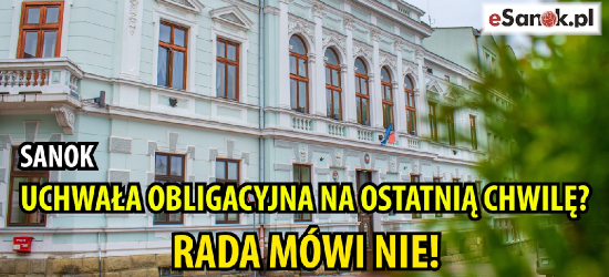 SANOK. Uchwała obligacyjna na ostatnią chwilę? Rada mówi nie! (VIDEO)