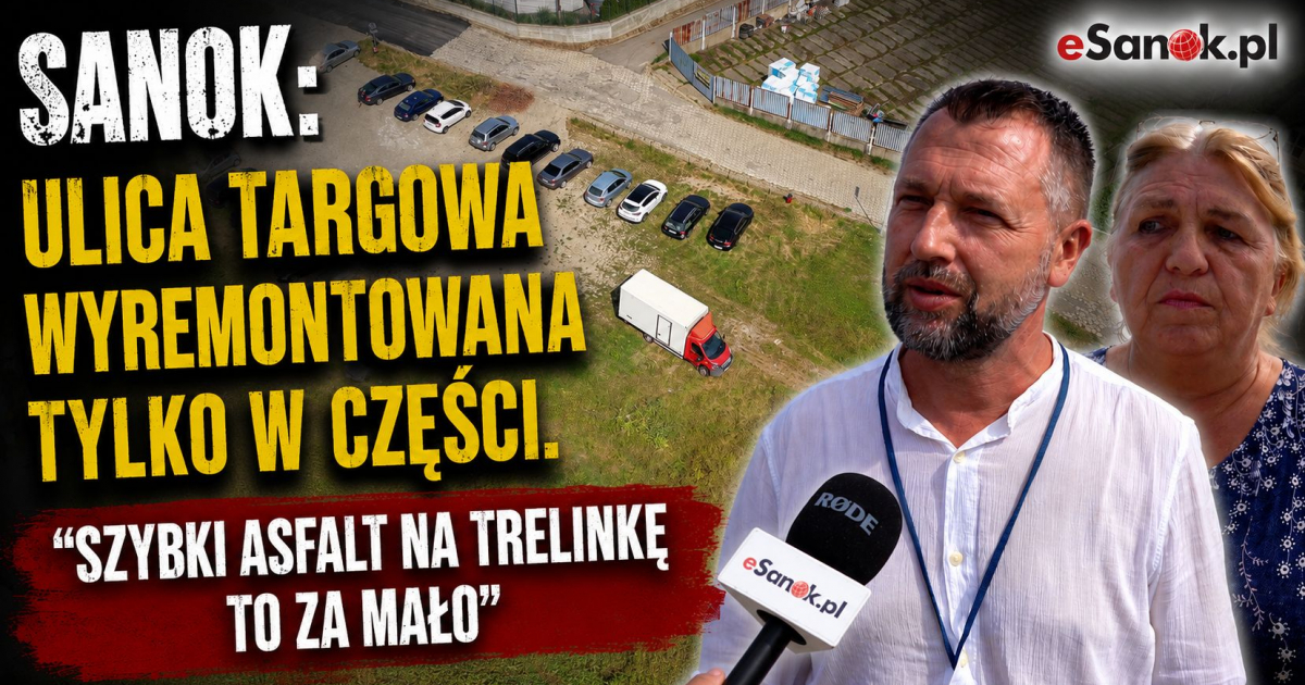 SANOK: Ulica Targowa wyremontowana tylko w części. „Szybki asfalt na trelinkę to za mało” [VIDEO, ZDJĘCIA]
