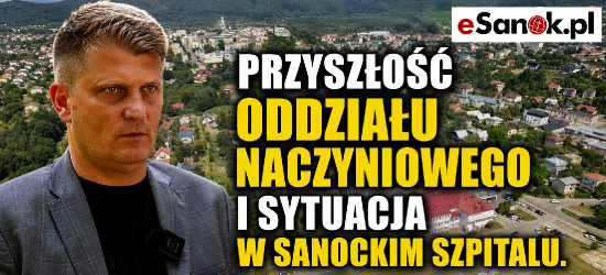 Przyszłość oddziału naczyniowego i sytuacja w sanockim szpitalu. Wicestarosta zabiera głos [VIDEO]