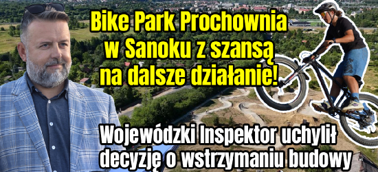 Bike Park Prochownia w Sanoku z szansą na dalsze działanie! Wojewódzki Inspektor uchylił decyzję o wstrzymaniu budowy [VIDEO]