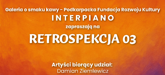 Retrospekcja 03 – zbiorowa wystawa w Galerii INTERPIANO