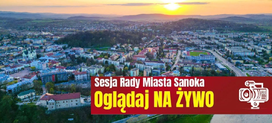 SANOK: XXV sesja Rady Miasta Sanoka. NA ŻYWO