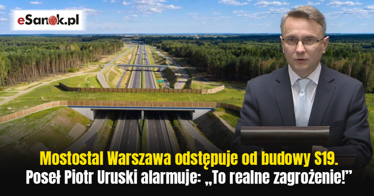 Mostostal Warszawa odstępuje od budowy S19. Poseł Piotr Uruski alarmuje: „To realne zagrożenie!” [VIDEO]