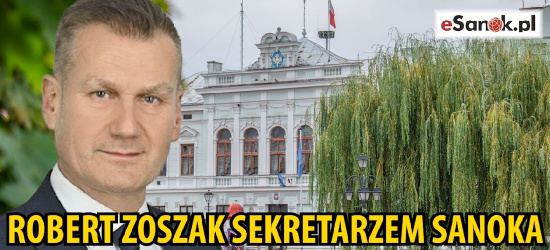 Robert Zoszak nowym sekretarzem miasta Sanoka