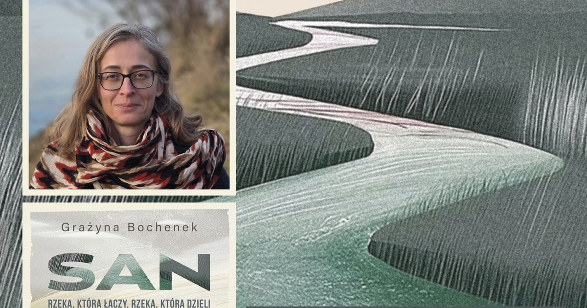 Spotkanie z Grażyną Bochenek. Poznaj tajemnice rzeki San