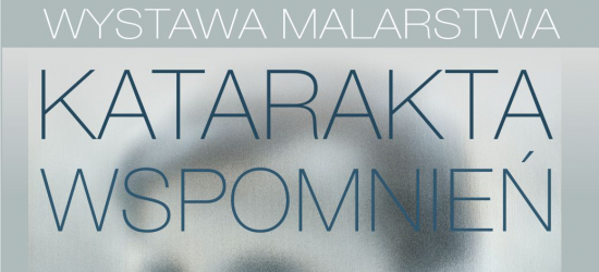 Katarakta wspomnień. Wystawa malarstwa Arkadiusza Andrejkowa w Muzeum Historycznym w Sanoku