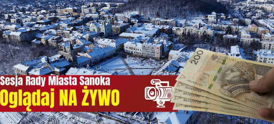 SANOK: Sesja budżetowa w mieście! OGLĄDAJ NA ŻYWO