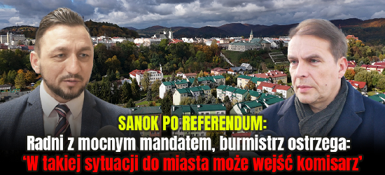 SANOK PO REFERNDUM. Radni z „mocnym mandatem”, burmistrz ostrzega: „W takiej sytuacji do miasta może wejść komisarz”