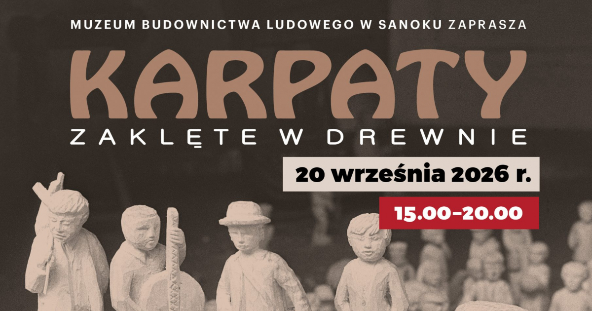 Karpaty Zaklęte w Drewnie. Wyjątkowe święto folkloru i rzemiosła w sanockim skansenie
