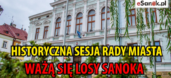 SANOK. Ważą się losy miasta! Historyczna sesja NA ŻYWO