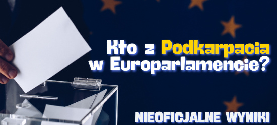 Kto będzie reprezentował Podkarpacie w Europarlamencie? NIEOFICJALNE WYNIKI