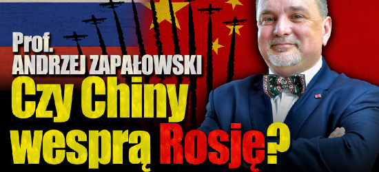 Prof. ANDRZEJ ZAPAŁOWSKI: Czy Chiny będą WSPIERAĆ Rosję w wojnie? Zaryzykują? (VIDEO)