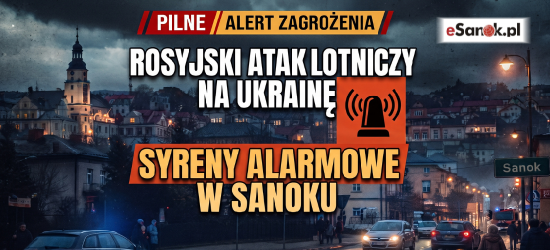 PILNE! Syreny alarmowe w Sanoku i Alert RCB. „Zagrożenie atakiem z powietrza”