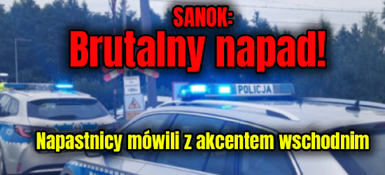 SANOK: Brutalny napad w środku nocy! Policjanci poszukują sprawców