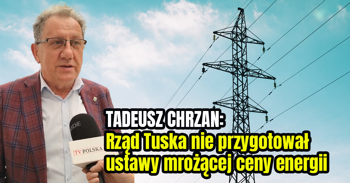CHRZAN: Rząd Tuska nie przygotował ustawy mrożącej ceny energii (VIDEO)