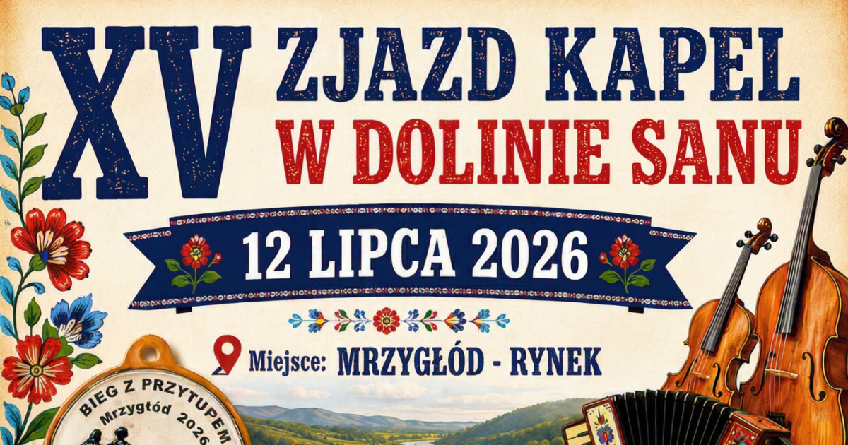 MRZYGŁÓD: Nadchodzi XV Zjazd Kapel Ludowych „W Dolinie Sanu”! Będzie sportowo, tradycyjnie i z przytupem!