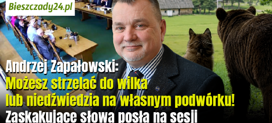 Poseł ANDRZEJ ZAPAŁOWSKI: Możesz strzelać do wilka lub niedźwiedzia na własnym podwórku! Zaskakujące słowa posła na sesji