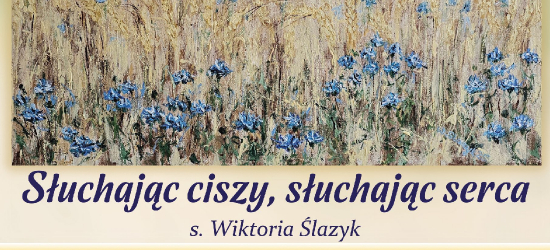 SANOK: „Słuchając ciszy, słuchając serca”. Wyjątkowa wystawa malarstwa s. Wiktorii Ślazyk