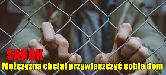 SANOK: Mężczyzna sforsował ogrodzenie. ,,Gdyby było puste, zająłbym dom”