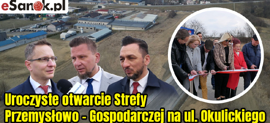 SANOK: Uroczyste otwarcie Strefy Przemysłowo – Gospodarczej (VIDEO)