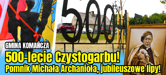 500-lecie Czystogarbu! Pomnik Michała Archanioła, jubileuszowe lipy! (VIDEO)