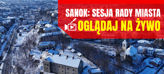 Dziś sesja Rady Miasta Sanoka. Oglądaj NA ŻYWO!