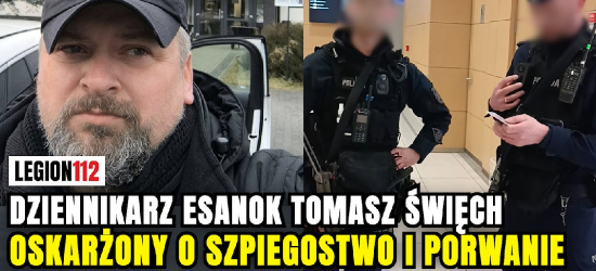 Dziennikarz eSanok Tomasz Święch oskarżony o szpiegostwo i porwanie