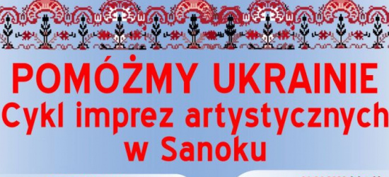 Cykl imprez w Sanoku. Solidarni z Ukrainą