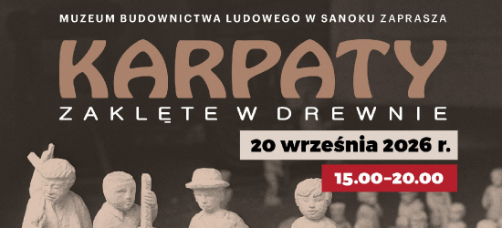 Karpaty Zaklęte w Drewnie. Wyjątkowe święto folkloru i rzemiosła w sanockim skansenie