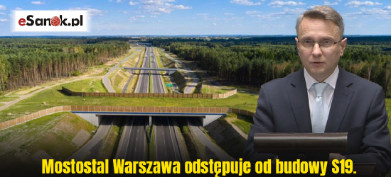 Mostostal Warszawa odstępuje od budowy S19. Poseł Piotr Uruski alarmuje: „To realne zagrożenie!” [VIDEO]
