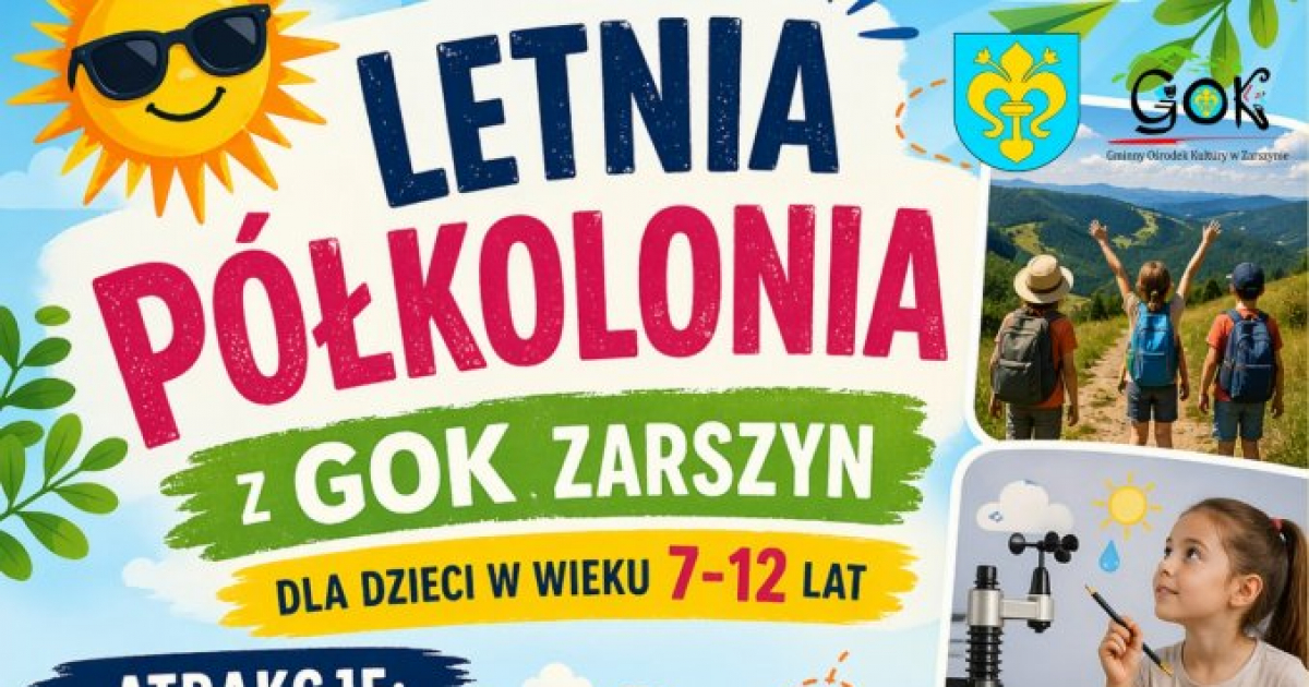 GMINA ZARSZYN: Niezapomniane wakacje dla najmłodszych! GOK ogłasza nabór na Letnią Półkolonię