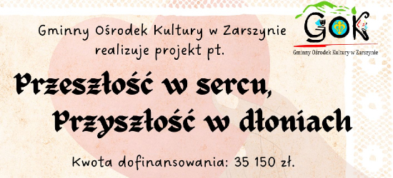 „Przeszłość w sercu, przyszłość w dłoniach” – nowy projekt GOK w Zarszynie