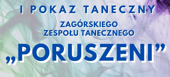 I Pokaz taneczny zagórskiego Zespołu Tanecznego „Poruszeni”