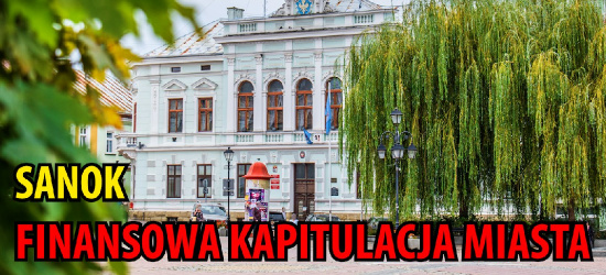 SANOK. Finansowa kapitulacja miasta. Burmistrz wstrzymuje wypłaty urzędnikom i nauczycielom!