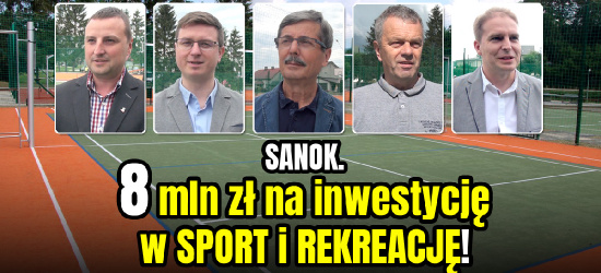 SANOK. 8 mln zł na inwestycję w SPORT i REKREACJĘ! (VIDEO, ZDJĘCIA)