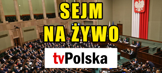 tvPolska.pl / Oglądaj obrady! SEJM NA ŻYWO