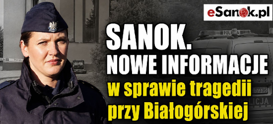 SANOK. NOWE INFORMACJE w sprawie tragedii przy Białogórskiej! Znamy tożsamość zmarłego