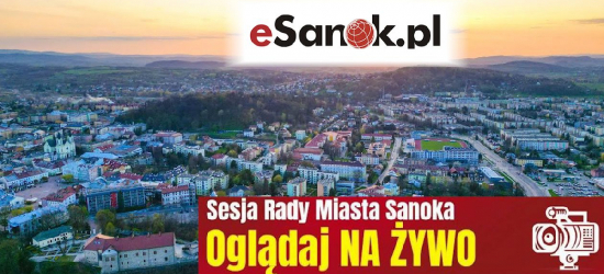 Jutro Sesja Rady Miasta Sanoka. OGLĄDAJ NA ŻYWO