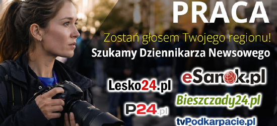 Szukamy dziennikarzy! Dołącz do redakcji eSanok.pl, Bieszczady24.pl i Podkarpacie24.pl