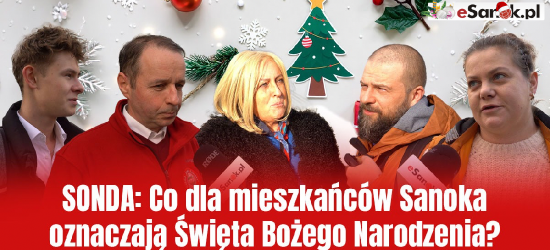 SONDA: Co dla mieszkańców Sanoka oznaczają Święta Bożego Narodzenia? [VIDEO]