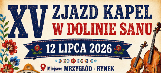 MRZYGŁÓD: Nadchodzi XV Zjazd Kapel Ludowych „W Dolinie Sanu”! Będzie sportowo, tradycyjnie i z przytupem!