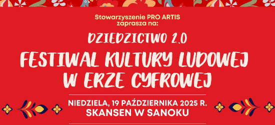 Dziedzictwo 2.0 – Festiwal Kultury Ludowej w Erze Cyfrowej w sanockim skansenie