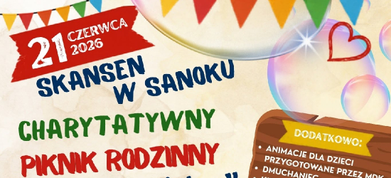 Charytatywny Piknik Rodzinny „Łączy nas dobro” już w Niedzielę w sanockim skansenie