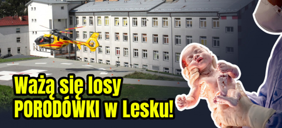Ważą się losy porodówki w Lesku. Jedynej na trzy powiaty! (ZDJĘCIA, STATYSTYKI)